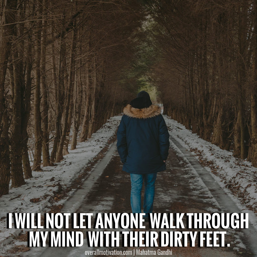 I will not let anyone walk through my mind with their dirty feet Quotes by Mahatma Gandhi