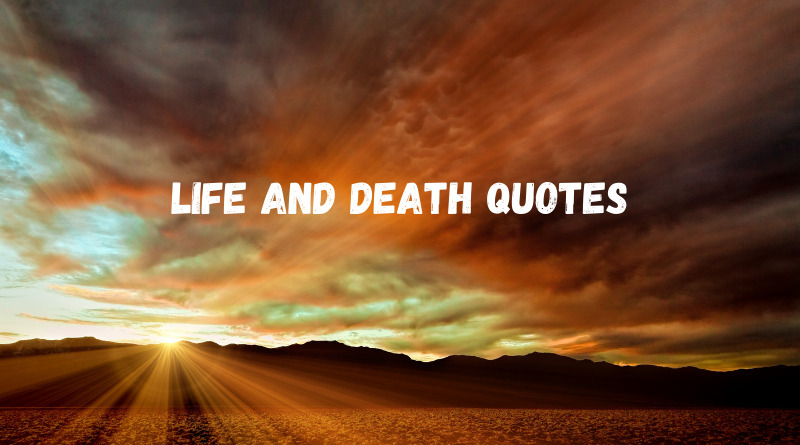 Life And Death Quotes Quotes About Life And Death OverallMotivation