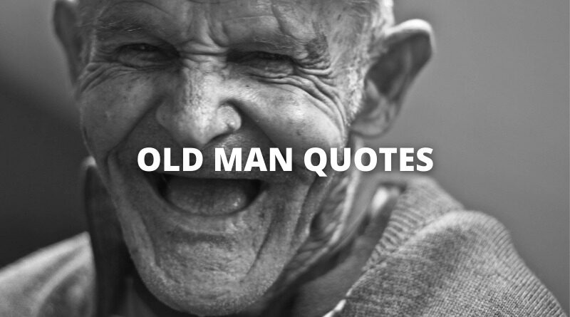 65 Best Old Man Quotes On Success In Life OverallMotivation